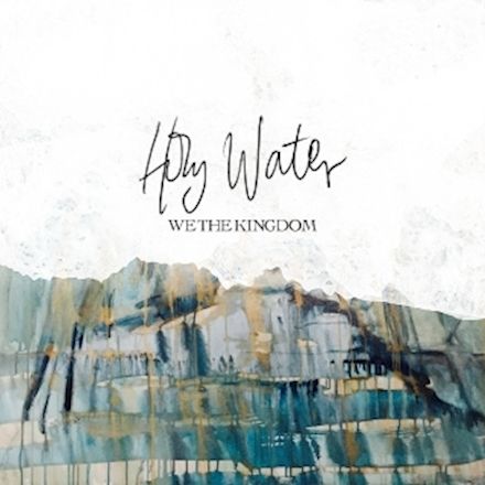 Holy Water – We The Kingdom